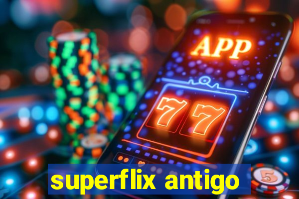 superflix antigo